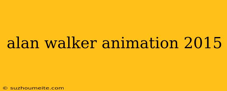 Alan Walker Animation 2015