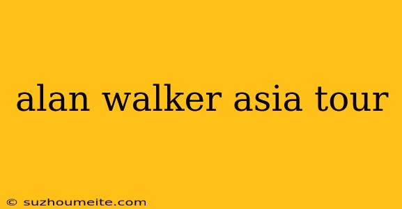 Alan Walker Asia Tour