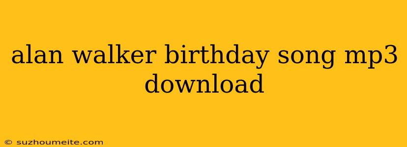 Alan Walker Birthday Song Mp3 Download