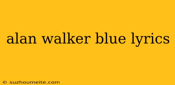 Alan Walker Blue Lyrics