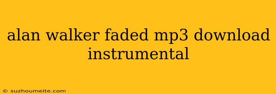 Alan Walker Faded Mp3 Download Instrumental