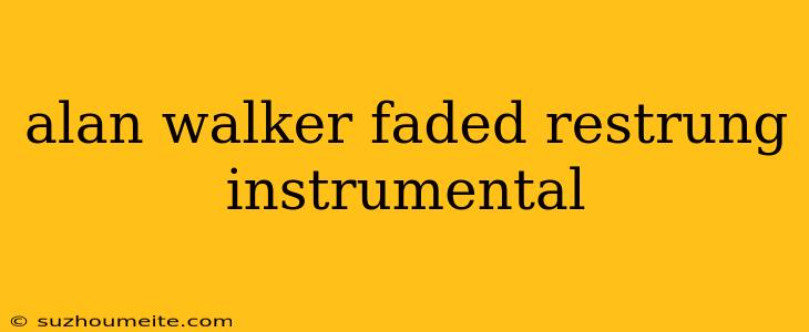 Alan Walker Faded Restrung Instrumental