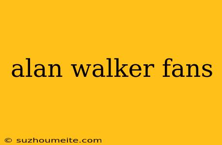 Alan Walker Fans