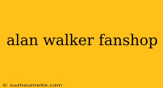 Alan Walker Fanshop