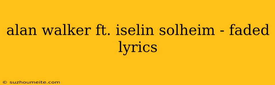 Alan Walker Ft. Iselin Solheim - Faded Lyrics