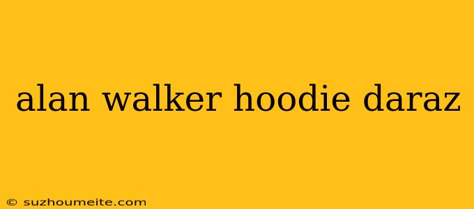 Alan Walker Hoodie Daraz