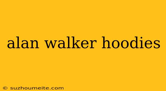 Alan Walker Hoodies