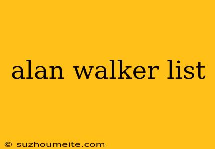 Alan Walker List