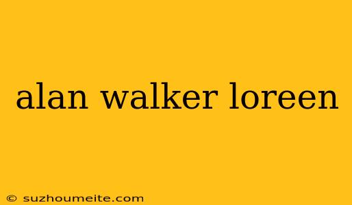 Alan Walker Loreen