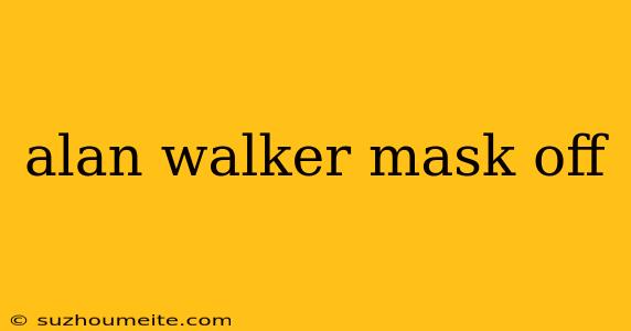 Alan Walker Mask Off