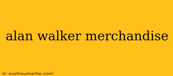 Alan Walker Merchandise