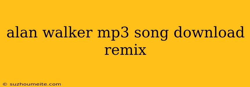 Alan Walker Mp3 Song Download Remix