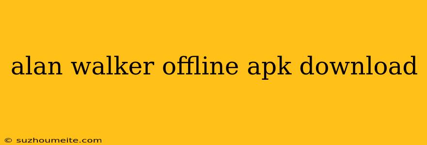 Alan Walker Offline Apk Download