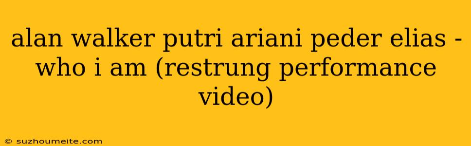 Alan Walker Putri Ariani Peder Elias - Who I Am (restrung Performance Video)