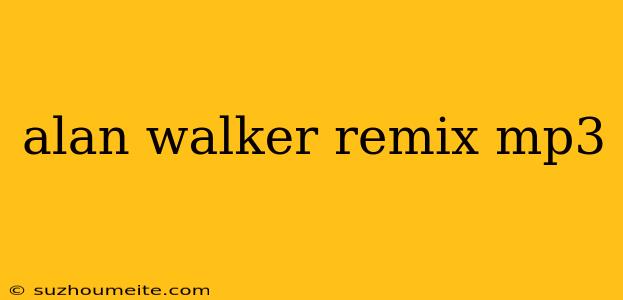 Alan Walker Remix Mp3