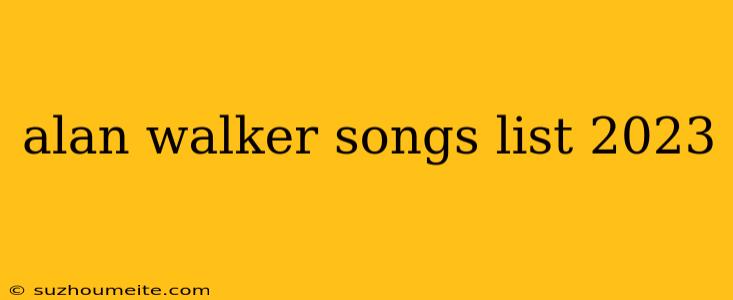 Alan Walker Songs List 2023