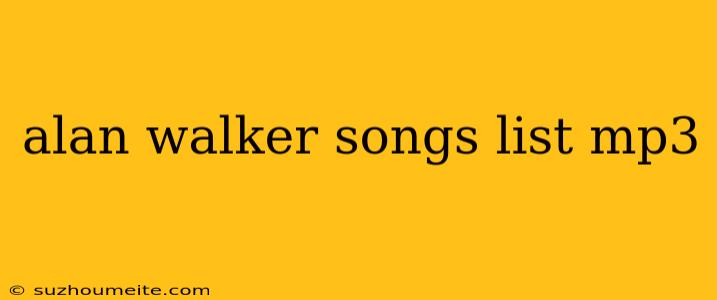 Alan Walker Songs List Mp3