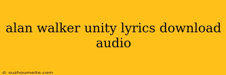 Alan Walker Unity Lyrics Download Audio