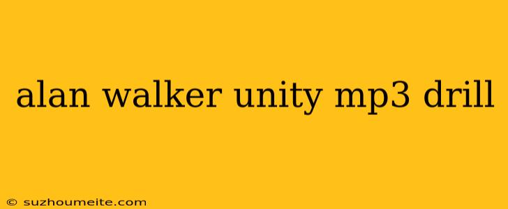 Alan Walker Unity Mp3 Drill