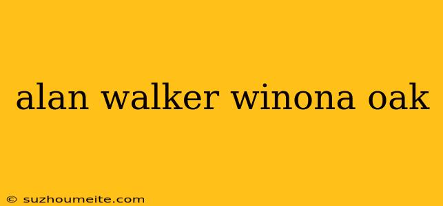 Alan Walker Winona Oak