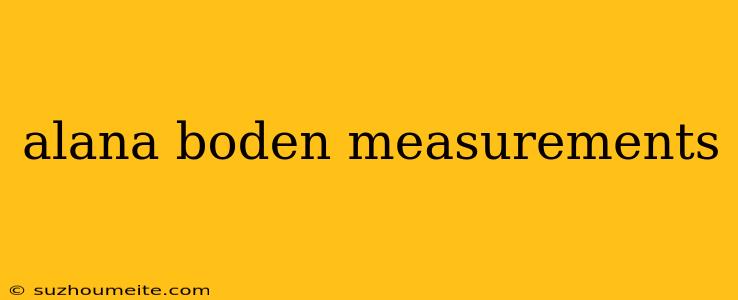 Alana Boden Measurements