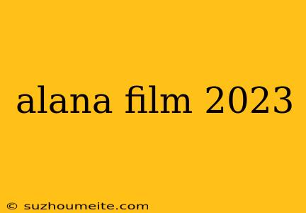 Alana Film 2023