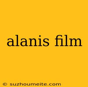 Alanis Film