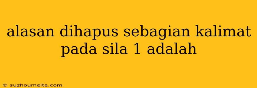 Alasan Dihapus Sebagian Kalimat Pada Sila 1 Adalah