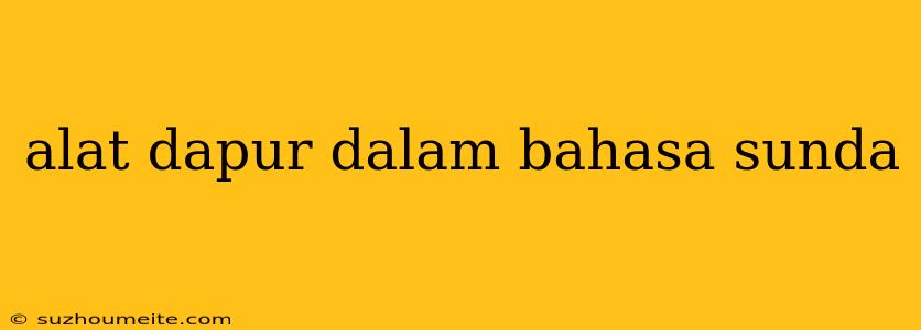 Alat Dapur Dalam Bahasa Sunda