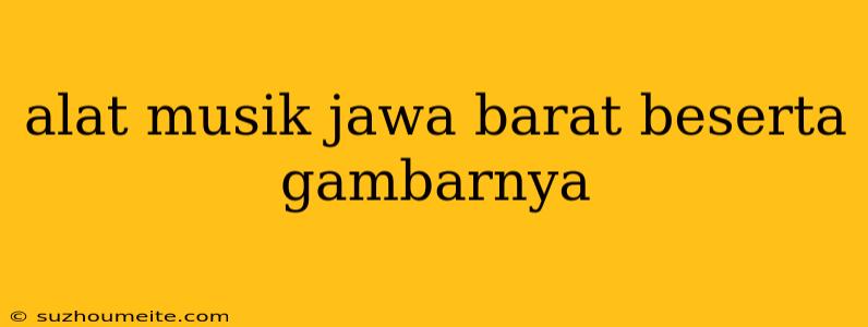 Alat Musik Jawa Barat Beserta Gambarnya