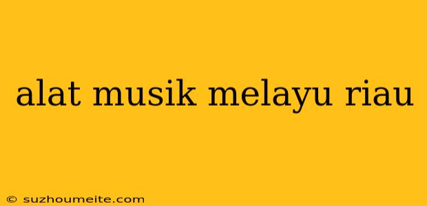 Alat Musik Melayu Riau