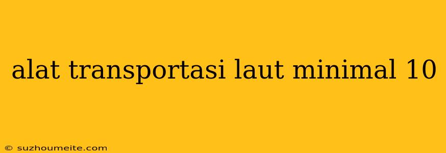 Alat Transportasi Laut Minimal 10