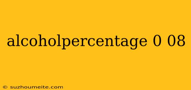 Alcoholpercentage 0 08