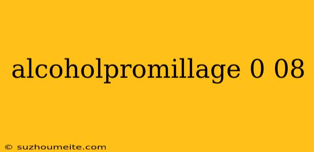 Alcoholpromillage 0 08