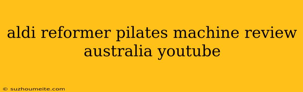 Aldi Reformer Pilates Machine Review Australia Youtube