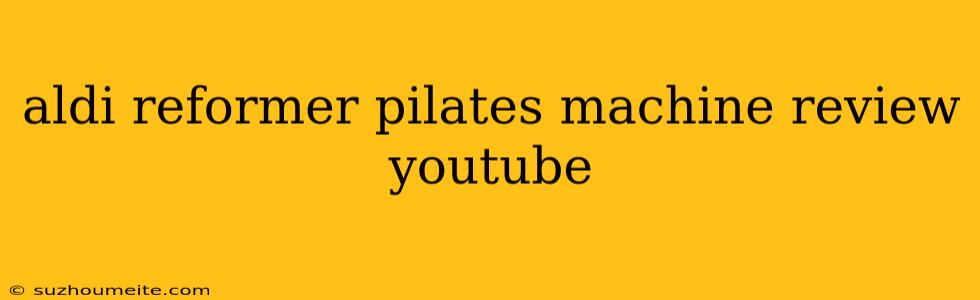 Aldi Reformer Pilates Machine Review Youtube