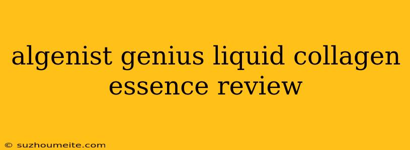 Algenist Genius Liquid Collagen Essence Review