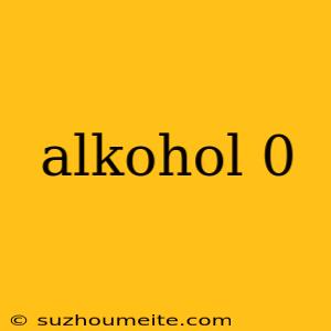 Alkohol 0