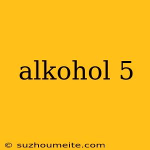 Alkohol 5