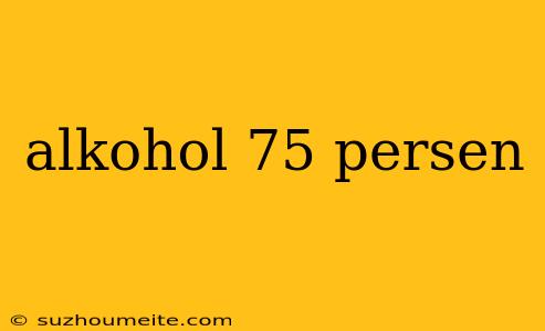 Alkohol 75 Persen