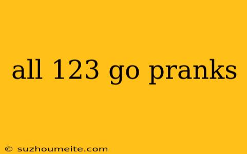 All 123 Go Pranks