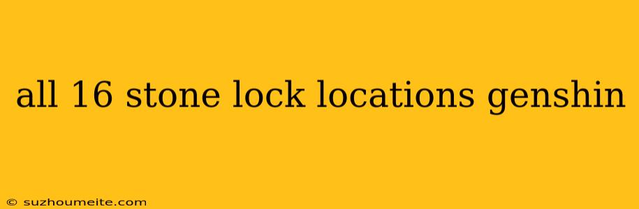 All 16 Stone Lock Locations Genshin