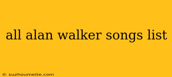 All Alan Walker Songs List