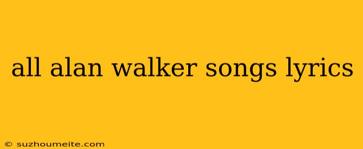 All Alan Walker Songs Lyrics