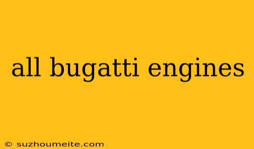 All Bugatti Engines