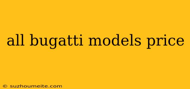 All Bugatti Models Price