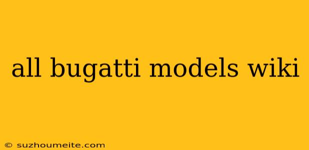 All Bugatti Models Wiki