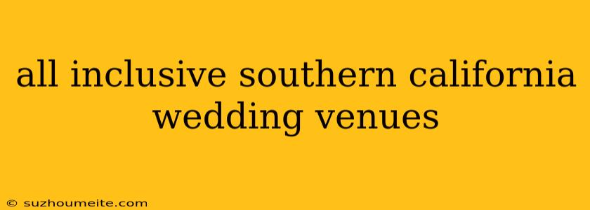 All Inclusive Southern California Wedding Venues