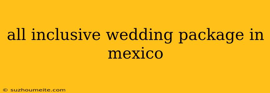 All Inclusive Wedding Package In Mexico