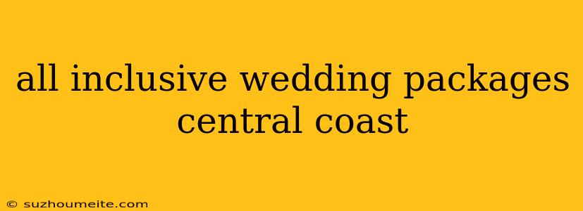 All Inclusive Wedding Packages Central Coast